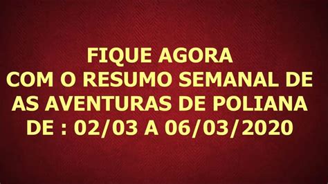 As Aventuras De Poliana Resumo Semanal 02 03 A 06 03 2020 YouTube