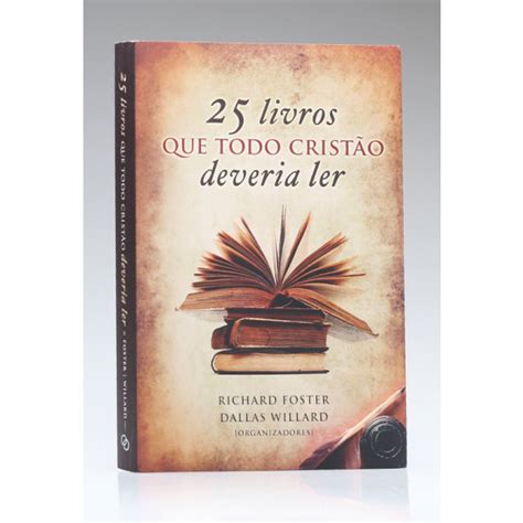 Livros Que Todo Crist O Deveria Ler Richard Foster E Dallas Willard