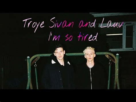 Lauv Troye Sivan I M So Tired Official Video Let S Vibe