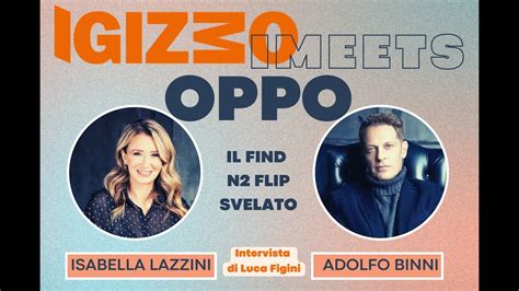 Imeets Oppo Isabella Lazzini E Adolfo Binni Svelano Il Find N Flip