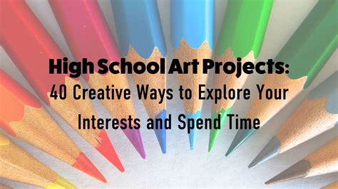 High School Art Projects: 40 Creative Ways to Explore Your Interests ...