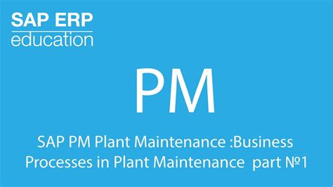 Sap Pm Plant Maintenance Business Processes In Plant Maintenance Part