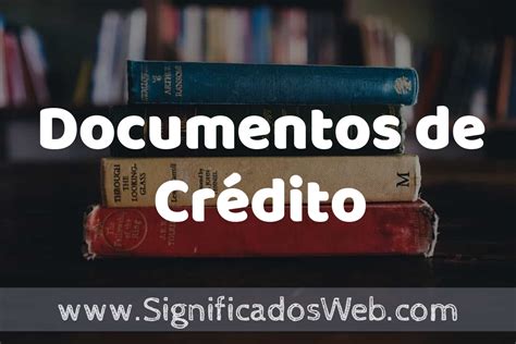 Concepto de Documentos de Crédito Que es Definición Significado y