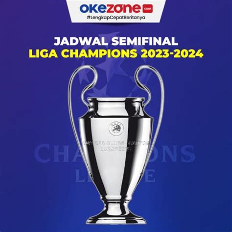 Hasil Drawing Dan Jadwal Lengkap Semifinal Liga Champions 2023 2024 0