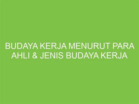 Budaya Kerja Menurut Para Ahli Jenis Budaya Kerja Aikerja