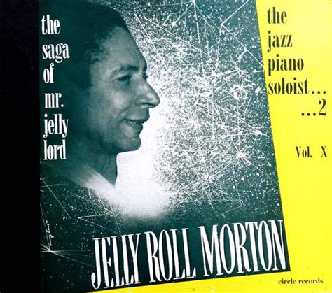 Jelly Roll Morton The Saga Of Mr Jelly Lord Vol X The Jazz Piano