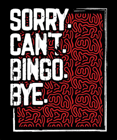 Bingo T Sorry Cant Bingo Bye Funny Bingo Addict T Drawing By