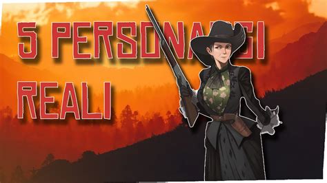 5 Personaggi Di Red Dead Redemption 2 Realmente Esistiti Youtube