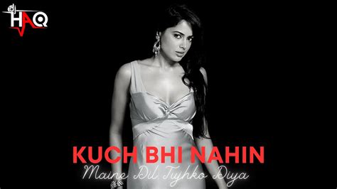 Kuch Bhi Nahin Maine Dil Tujhko Diya Dj Haq Sohail Khan Sameera