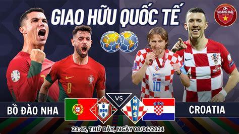 Soi Kèo Bồ Đào Nha Vs Croatia Giao Hữu Quốc Tế 23h45 Ngày 8 6 2024