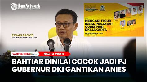 Bahtiar Dinilai Cocok Jadi Pj Gubernur Dki Gantikan Anies Baswedan Ini