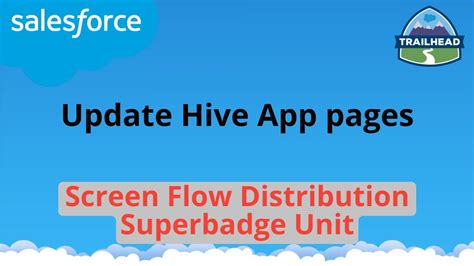 Update Hive App Pages Screen Flow Distribution Superbadge Unit