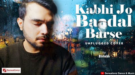 Kabhi Jo Badal Barse Ll Unplugged Cover Ll Rishab Ll Sensationz Dance