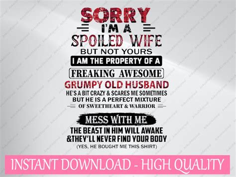 Sorry Im A Spoiled Wife But Not Yours Grumpy Old Husband Png Funny