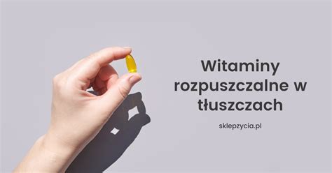 Witaminy Rozpuszczalne W T Uszczach Sklep Ycia