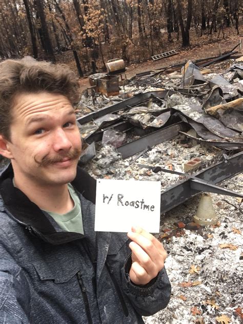 I lost my home to the Camp Fire and was allowed back today. Roast me ...