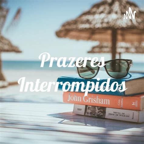 Escucha El Podcast Prazeres Interrompidos Deezer