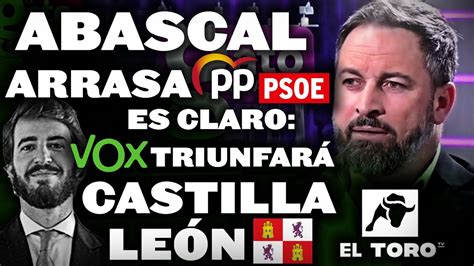 Abascal Arrasa A Pp Y Psoe En El Toro Tv Y Es Claro Vox Triunfar En