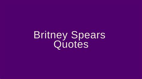 Britney Spears Quotes – Pretty Phrases