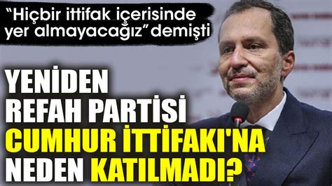 Yeniden Refah Partisi Cumhur İttifakı na neden katılmadı