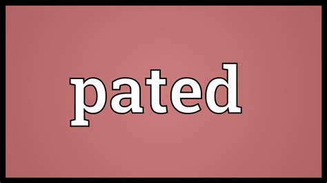 Pated Meaning - YouTube