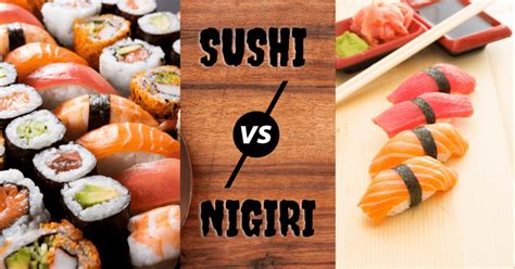 Sushi Vs Nigiri Whats The Difference