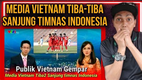 UNTUK PERTAMA Kalinya MEDIA VIETNAM PUJI TIMNAS INDONESIA SETINGGI