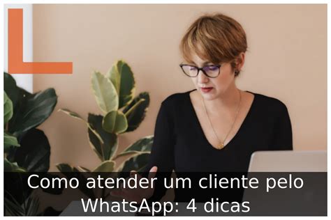 Como Atender Um Cliente Pelo Whatsapp Dicas