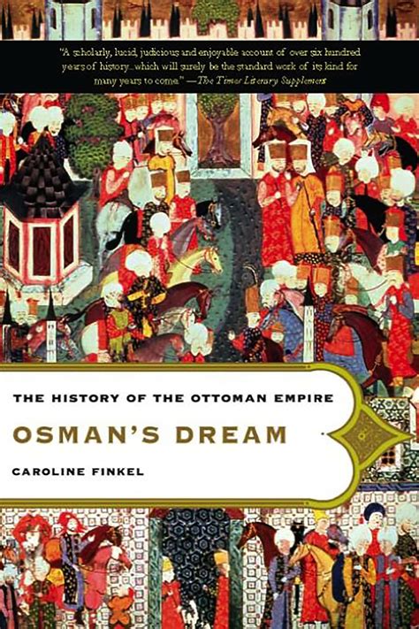 Osmans Dream The History Of The Ottoman Empire By Finkel Caroline Published By Basic Books 2007