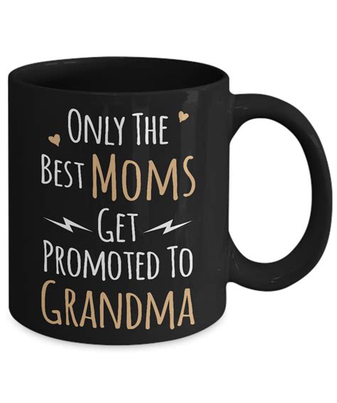 Only The Best Moms Get Promoted To Grandma Mug 11 Oz Or 15 Oz Ceramic