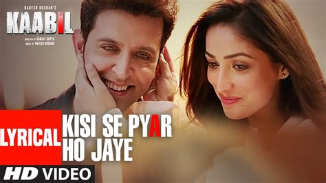 Kisi Se Pyar Ho Jaye Song Lyrical Video Kaabil Hrithik Roshan Yami Gautam Jubin