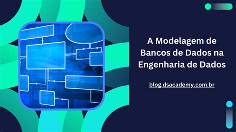 A Modelagem De Bancos De Dados Na Engenharia De Dados Data Science Academy