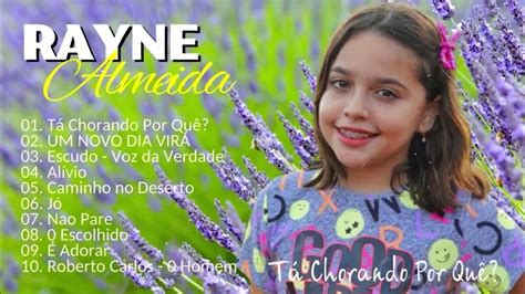 Rayne Almeida Tá Chorando Por Quê Só As Melhores Músicas Gospel