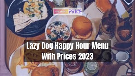 Lazy Dog Happy Hour Menu With Prices 2023 | AMP