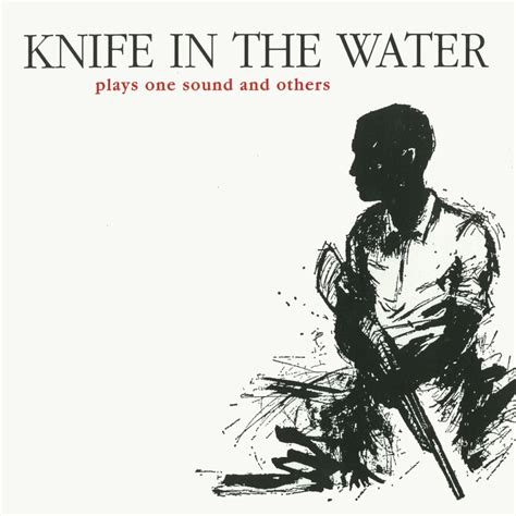 Knife In The Water Plays One Sound And Others Lyrics And Tracklist