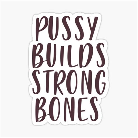 Pussy Builds Strong Bones Sticker For Sale By OliCloud Redbubble