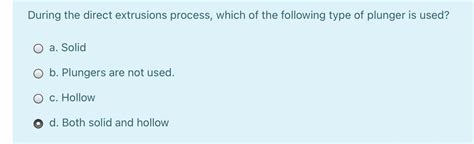 Solved During The Direct Extrusions Process Which Of The Chegg