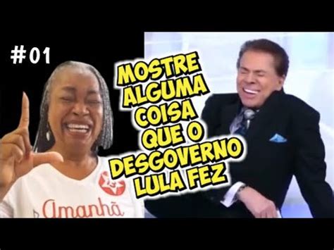 MOSTRE ALGUMA COISA QUE O DESGOVERNO LULA FEZ SÁTIRA 01 YouTube