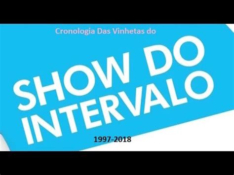 Cronologia Das Vinhetas Do Show Do Intervalo Youtube