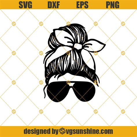 Messy Bun Svg Sunglasses Svg Mom Life Svg Dxf Eps Png Cut Files