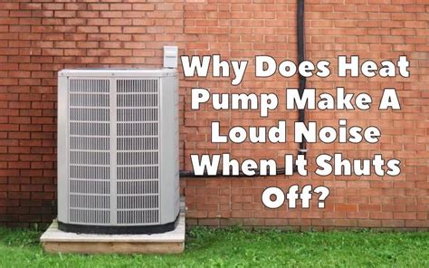 Why Does Heat Pump Make A Loud Noise When It Shuts Off Hvac Boss