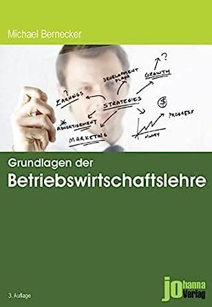 Grundlagen Der Betriebswirtschaftslehre Bwl Bernecker Michael