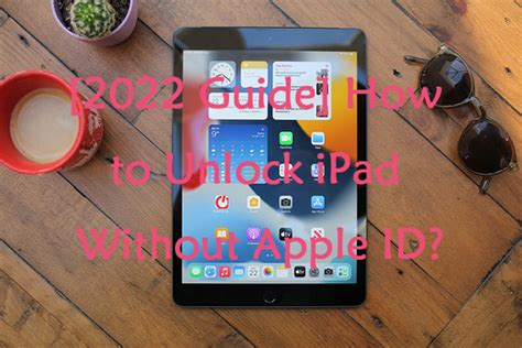 Solutions How To Unlock Ipad Without Apple Id