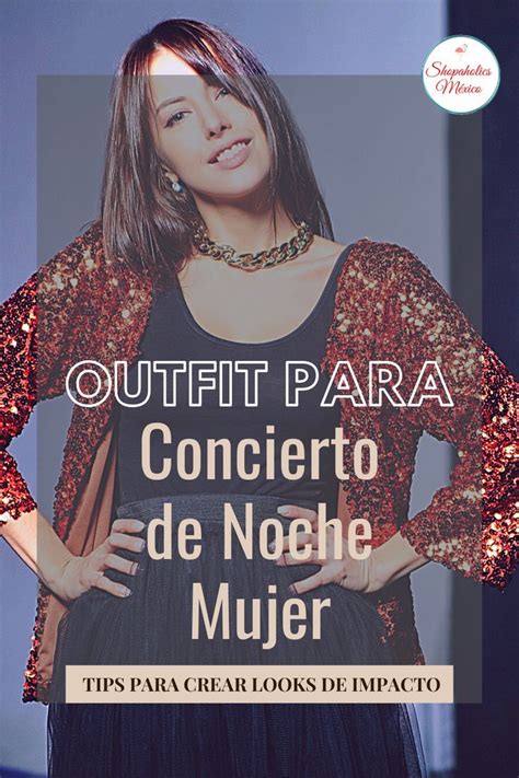 Diseña Tu Outfit Para Concierto De Noche Mujer Tips Para Un Look Impactante Outfits Para