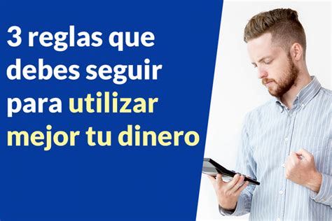 Las Reglas Que Debes Seguir Para Utilizar Mejor Tu Dinero The