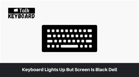 Keyboard Lights Up But Screen Is Black Dell - Solutions Revealed