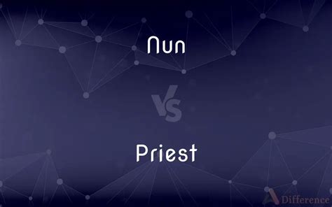 Nun Vs Priest — Whats The Difference