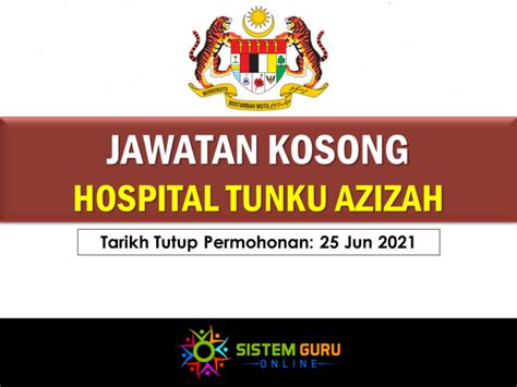 Jawatan Kosong Hospital Tunku Azizah Effective Jun 2021