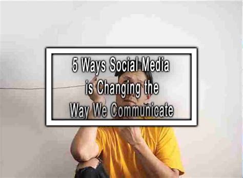 5 Ways Social Media Is Changing The Way We Communicate