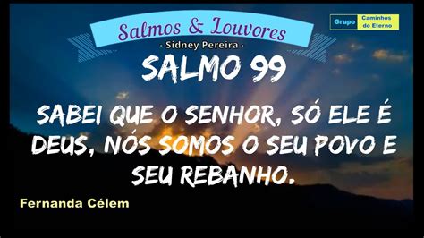 Salmo 99 Sabei Que O Senhor Só Ele É Deus - salmo 99 - Sabei que o Senhor, só Ele é Deus, nós somos seu povo e seu ...